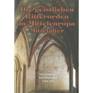 Die geistlichen Ritterorden in Mitteleuropa. Mittelalter - Libor Jan, Karl Borchart