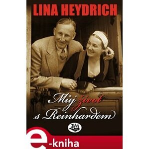 Můj život s Reinhardem - Lina Heydrich e-kniha