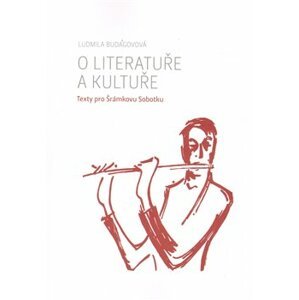 O literatuře a kultuře. Texty pro Šrámkovu Sobotku - Ludmila Budagovová