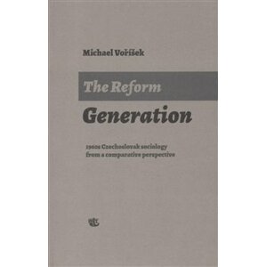 The Reform Generation. 1960s Czechoslovak sociology from a comparative perspective - Michael Voříšek