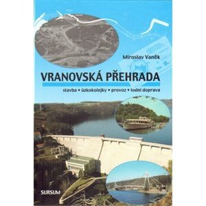 Vranovská přehrada. stavba • úzkokolejky • provoz • lodní doprava - Miroslav Vaněk