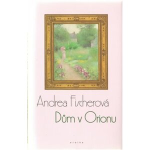 Dům v Orionu - Andrea Fischerová