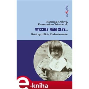 Vyschly nám slzy…. Řečtí uprchlíci v Československu - Konstantinos Tsivos, Kateřina Králová e-kniha