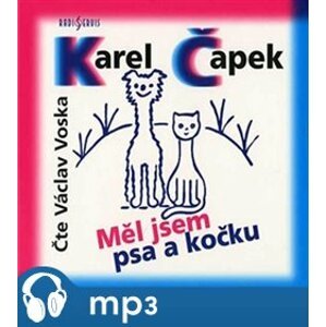 Měl jsem psa a kočku, mp3 - Karel Čapek