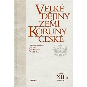 Velké dějiny zemí Koruny české XIIb. - Jan P. Kučera, Pavel Bělina, Jiří Kaše, Michael Borovička