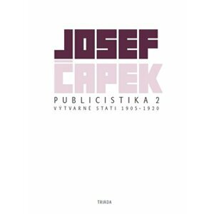 Publicistika 2. Výtvarné eseje a kritiky 1905–1920 - Josef Čapek