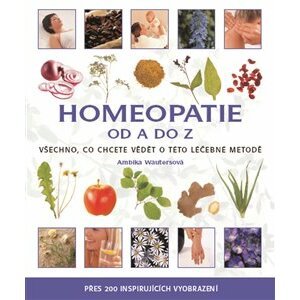 Homeopatie od A do Z. Všechno, co chcete vědět o této léčebné metodě… - Ambika Wautersová