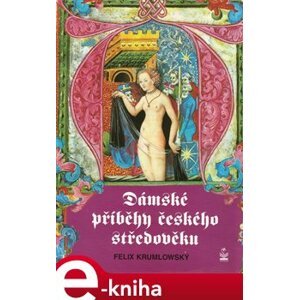 Dámské příběhy českého středověku - Felix Krumlowský e-kniha