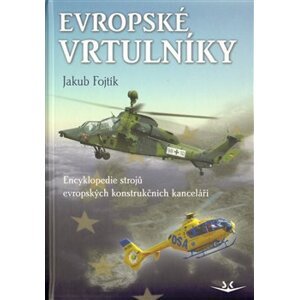 Evropské vrtulníky. Encyklopedie strojů evropských konstrukčních kanceláří - Jakub Fojtík