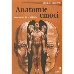 Anatomie emocí. Emoce a jejich vliv na lidské tělo - Stanley Keleman