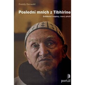 Poslední mnich z Tibhirine. Svědectví trapisty, který přežil - Freddy Derwahl