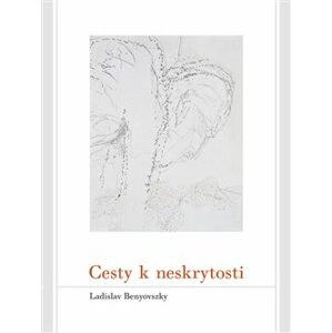 Cesty k neskrytosti - Ladislav Benyovszky