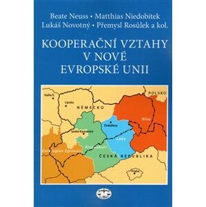Kooperační vztahy v nové Evropské unii - Beate Neuss, Matthias Niedobitek, Lukáš Novotný