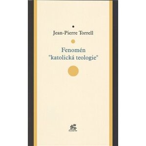 Fenomén "katolická teologie" - Jean-Pierre Torrell