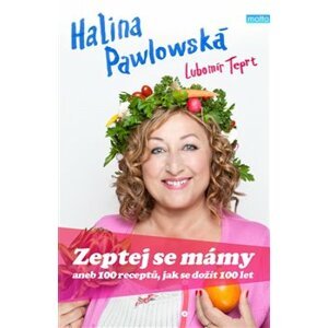 Zeptej se mámy. aneb 100 receptů, jak se dožít 100 let - Halina Pawlowská, Lubomír Teprt