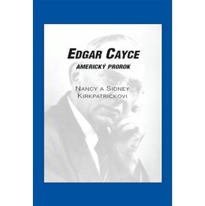 Edgar Cayce: americký prorok - Sidney D. Kirkpatrick, Nancy Kirkpatrick