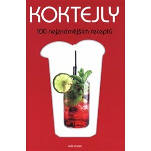 Koktejly. 100 nejznámějších receptů - kol.