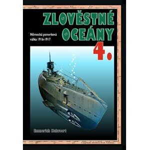 Zlověstné oceány 4. Německá ponorková válka 1916-1917 - Emmerich Hakvoort