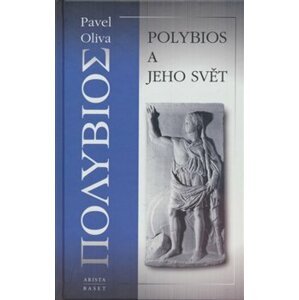 Polybios a jeho svět - Pavel Oliva