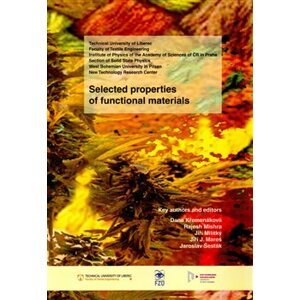 Selected properties of functional materials - Dana Křemenáková, Jaroslav Šesták, Rajesh Mishra, Jiří J. Mareš, Jiří Militký