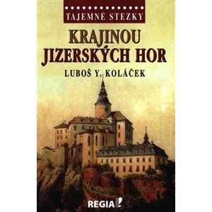 Tajemné stezky - Krajinou Jizerských hor - Luboš Y. Koláček