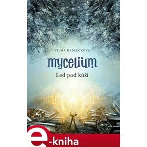 Mycelium II: Led pod kůží - Vilma Kadlečková e-kniha