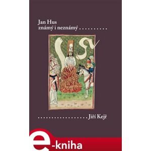 Jan Hus známý i neznámý - Jiří Kejř e-kniha