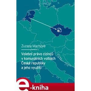 Volební právo cizinců v komunálních volbách České republiky a jeho využití - Zuzana Machová e-kniha