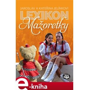 Lexikon mažoretky - Jaroslav Jelínek, Kateřina Jelínková e-kniha
