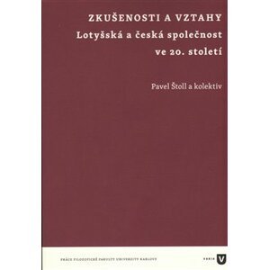 Zkušenosti a vztahy. Lotyšská a česká společnost ve 20. století - Pavel Štoll