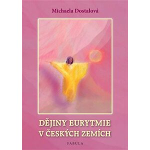 Dějiny eurytmie v českých zemích - Michaela Dostalová