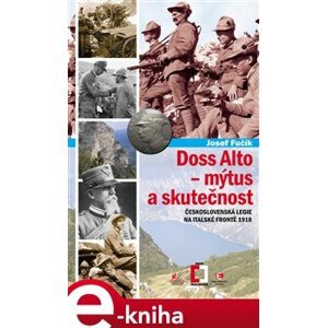 Doss Alto-Mýtus a skutečnost. Československá legie na italské frontě 1918 - Josef Fučík e-kniha