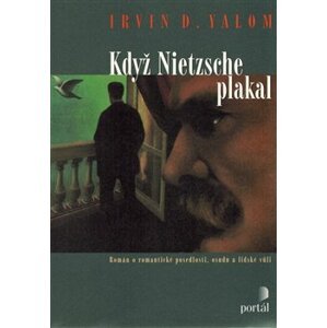 Když Nietzsche plakal. Román o romantické posedlosti, osudu a lidské vůli - Irvin D. Yalom