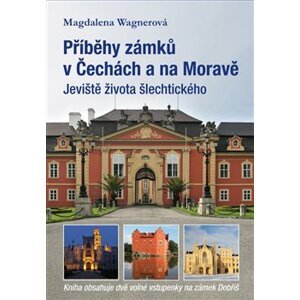 Příběhy zámků v Čechách a na Moravě. Jeviště života šlechtického - Magdalena Wagnerová