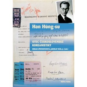 Han Hung-su - otec československé koreanistiky. Korejský historik ve střední Evropě třicátých a čtyřicátých let 20. století - Miriam Löwensteinová, Jaroslav jr. Olša