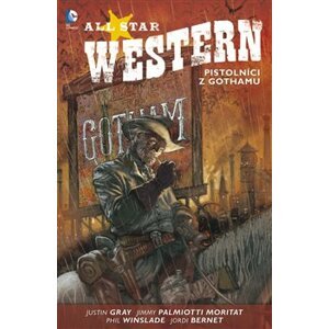 All Star Western 1: Pistolníci z Gothamu - Justin Gray