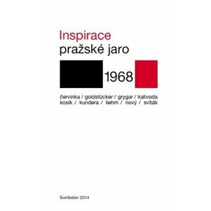 Inspirace. Pražské jaro 1968 - Eduard Goldstücker, Milan Kundera, Karel Kosík, Robert Kalivoda, Antonín J. Liehm