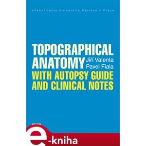 Topographical Anatomy with autopsy guide and clinical notes - Pavel Fiala, Jiří Valenta e-kniha