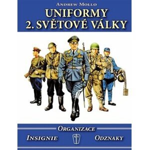 Uniformy 2. světové války. Insignie, organizace, odznaky - Andrew Mollo