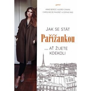 Jak se stát Pařížankou - Anne Berest, Audrey Diwan, Caroline de Maiqret, Sophie Mas