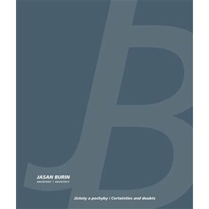 Jasan Burin architekt: Jistoty a pochyby. Jasan Burin Architect: Certainties and doubts - Petr Vorlík, Klára Brůhová, Marco Maio