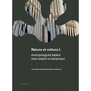 Natura et cultura I.. Antropologická bádání mezi empirií a interpretací - Linda Hroníková, Jan Horský, Marco Stella