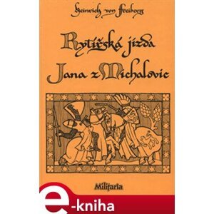 Rytířská jízda Jana z Michalovic. Unikátní veršovaný příběh z konce 13. století - Heinrich von Freiberg e-kniha