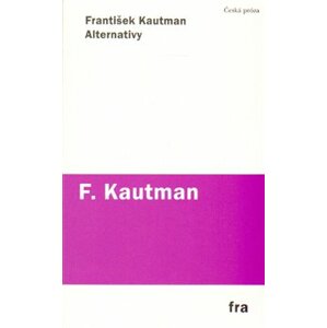 Alternativy. Prózy 1966–1969 - František Kautman