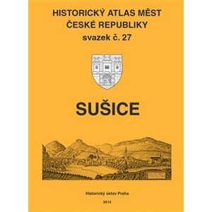 Historický atlas měst ČR, sv. 27. Sušice - kol.
