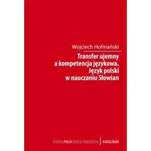 Transfer ujemny a kompetencja jezykova. Jezyk polski w nauczania Slowian - Wojciech Hofmański