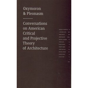 Oxymoron & pleonasm III. Conversations on American Critical and Projective Theory of Architecture - Monika Mitášová