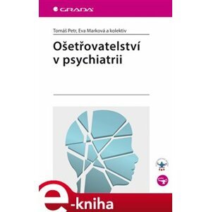 Ošetřovatelství v psychiatrii - Tomáš Petr, Eva Marková