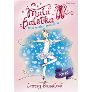 Malá baletka - Rosa a Labutí princezna - Darcey Bussellová
