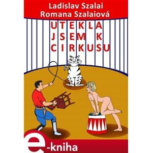 Utekla jsem k cirkusu - Romana Szalaiová, Ladislav Szalai e-kniha